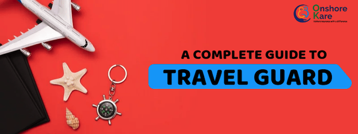 Complete Guide to Travel Guard Trip Insurance
