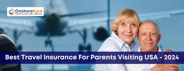 Best Travel Insurance For Parents Visiting USA – 2024