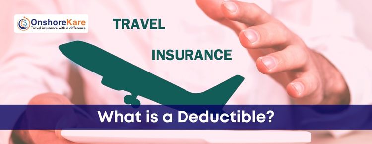 What Is A Deductible In Travel Insurance?