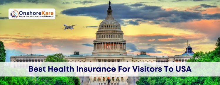 Guide To Best Health Insurance For Visitors To USA
