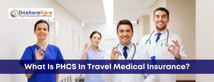 Understanding PHCS In Travel Insurance