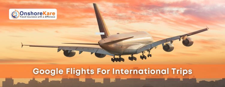 Google Flights For International Travelers, Complete Guide